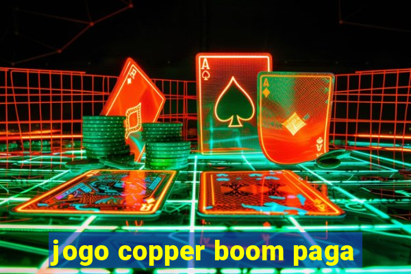 jogo copper boom paga